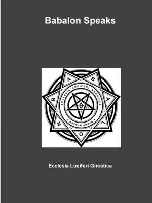 Babalon Speaks de Ecclesia Luciferi Gnostica