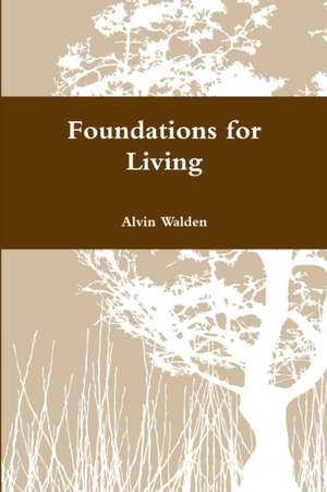 Foundations for Living de Alvin Walden