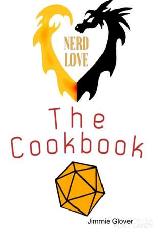 Nerd love the cookbook de Jimmie Glover