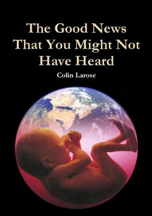 The Good News That You Might Not Have Heard de Colin Larose