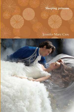 Sleeping princess de Jennifer Mary Croy