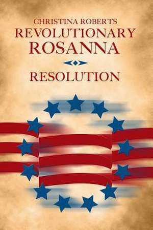 Revolutionary Rosanna de Christina Roberts