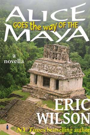 Alice Goes the Way of the Maya de Eric Wilson