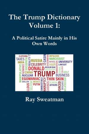 The Trump Dictionary Volume 1 de Ray Sweatman