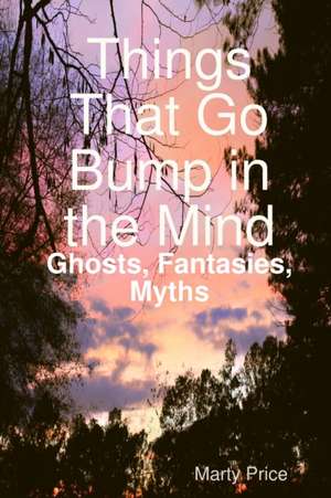 Things That Go Bump in the Mind de Marty Price