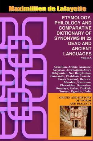 Vol.1. Etymology, Philology and Comparative Dictionary of Synonyms in 22 Dead and Ancient Languages de Maximillien De Lafayette