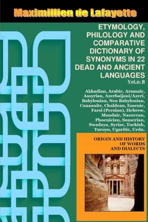 Vol.2. Etymology, Philology and Comparative Dictionary of Synonyms in 22 Dead and Ancient Languages de Maximillien De Lafayette