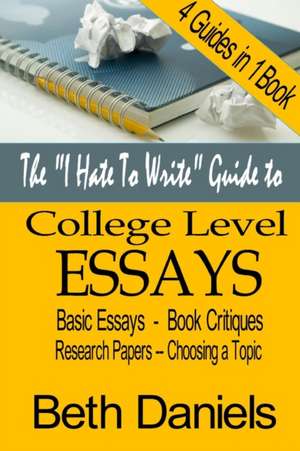 The "I Hate to Write" Guide to College Level Essays de Beth Daniels