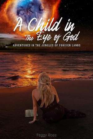 A Child in the Eye of God de Peggy Ross