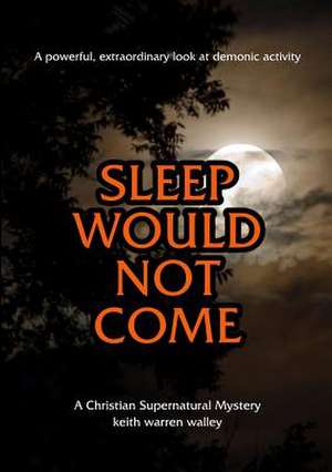 Sleep Would Not Come de Keith Warren Walley