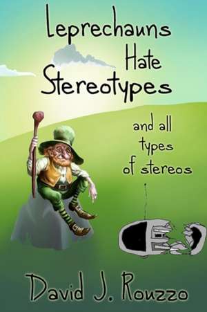 Leprechauns Hate Stereotypes and All Types of Stereos de David J. Rouzzo