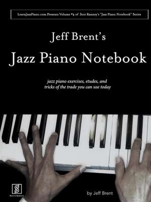 Jeff Brent's Jazz Piano Notebook - Volume 4 of Scot Ranney's "Jazz Piano Notebook Series" de Jeff Brent