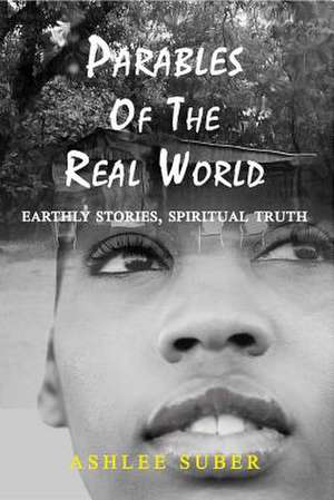 Parables of the Real World de Ashlee Suber