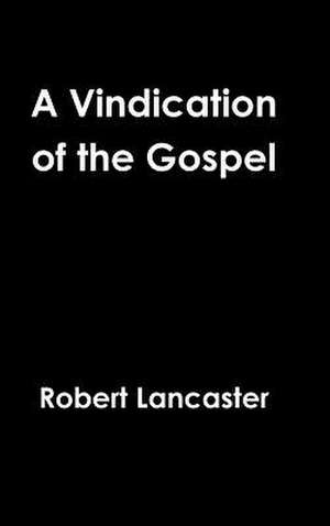 A Vindication of the Gospel de Robert Lancaster