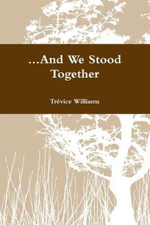 ...and We Stood Together de Williams, Trevice