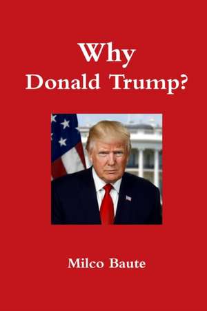 Why Donald Trump? de Milco Baute