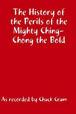 The History of the Perils of the Mighty Ching-Chong the Bld de Dr C. N. Crum