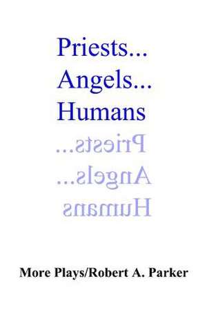 Priests...Angels...Humans de Robert A. Parker