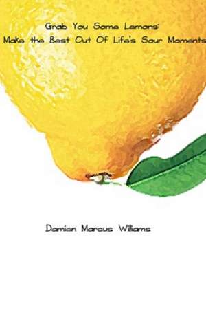 Grab You Some Lemons de Damien Marcus Williams