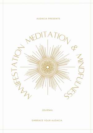 Manifestation, Meditation, and Mindfulness Journal de Audacia