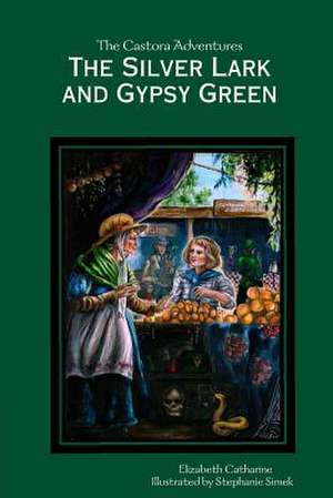 The Silver Lark and Gypsy Green de Elizabeth Catharine