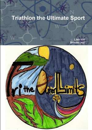 Triathlon the Ultimate Sport de Lisa Hill