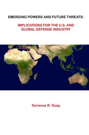 Emerging Powers And Future Threats de Terrence R. Guay