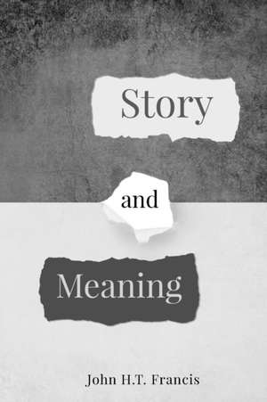 Story and Meaning de John H. T. Francis