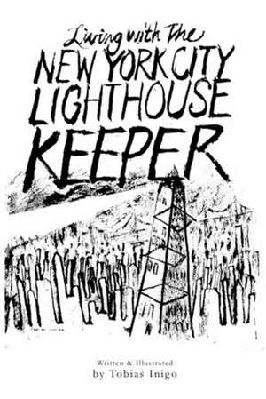 Living With The New York City Lighthouse Keeper de Tobias Inigo