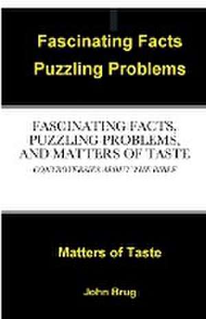 FASCINATING FACTS, PUZZLING PROBLEMS, AND MATTERS OF TASTE de John Brug