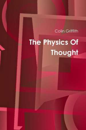 The Physics Of Thought de Colin Griffith