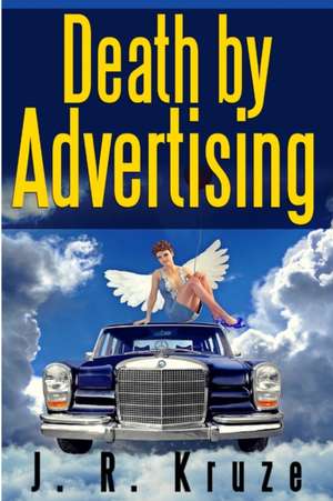 Death By Advertising de J. R. Kruze