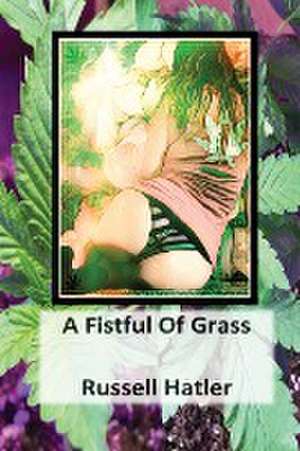 A Fistful of Grass de Russell Hatler