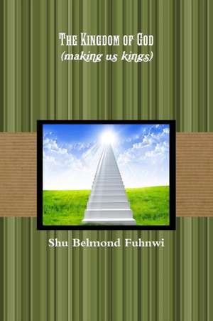 Kingdom of God (making us kings) de Shu Belmond Fuhnwi