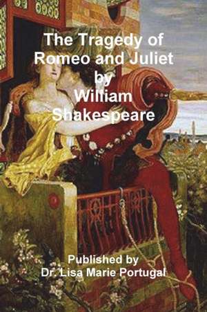 The Tragedy of Romeo and Juliet by William Shakespeare de Lisa Marie Portugal