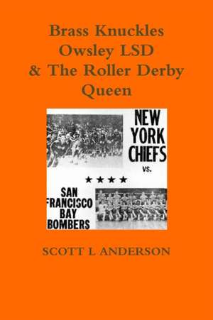 Brass Knuckles Owsley LSD & The Roller Derby Queen de Scott L Anderson