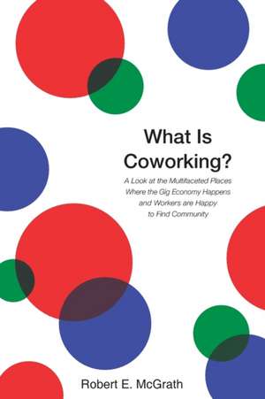 What Is Coworking? de Robert E. McGrath