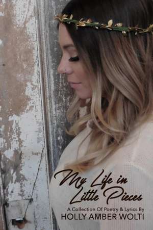 My Life in Little Pieces de Holly Amber Wolti