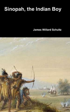 Sinopah, the Indian Boy de James Willard Schultz