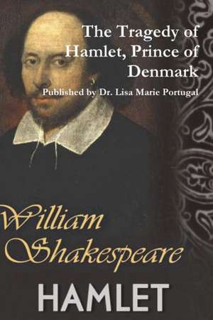 The Tragedy of Hamlet, Prince of Denmark by William Shakespeare de Lisa Marie Portugal