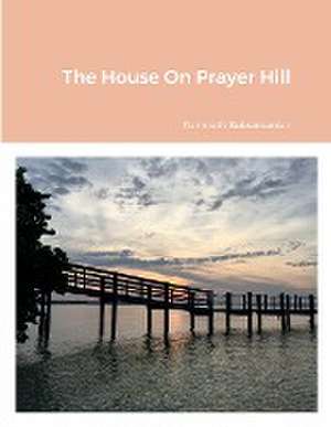 The House On Prayer Hill de Ramnath Subramanian