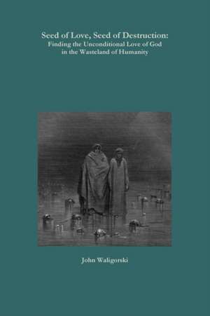 Seed of Love, Seed of Destruction de John Waligorski