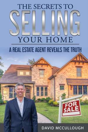 The Secrets to Selling Your Home de David Mccullough