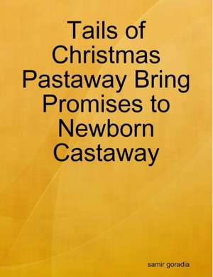 Tails of Christmas Pastaway Bring Promises to Newborn Castaway de Samir Goradia