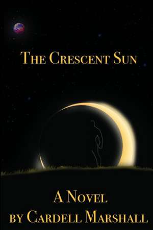 The Crescent Sun de Cardell Marshall