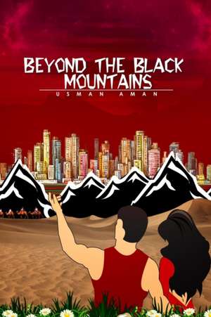 Beyond The Black Mountains de Usman Aman