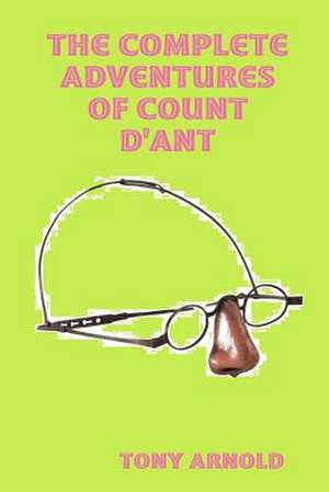 The Complete Adventures of Count d'Ant de Tony Arnold