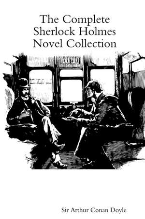 The Complete Sherlock Holmes Novel Collection de Arthur Conan Doyle