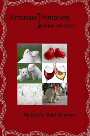AMOROUS INTIMACIES ITCHING ALL OVER de Neetu Vaid Sharma