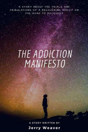 The Addiction Manifesto de Jerry Weaver